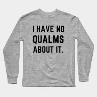 I have no qualms about it- a saying design Long Sleeve T-Shirt